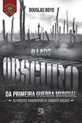 Ler O Lado Obscuro da Primeira Guerra Mundial, do autor Douglas Boyd Ler O Lado Obscuro da Primeira Guerra Mundial, do autor Douglas Boyd