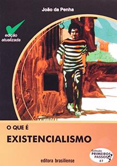 O Que É Existencialismo - Volume 61. Coleção Primeiros Passos, do autor João da Penha