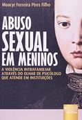 Ler Abuso Sexual em Meninos - A Violência Intrafamiliar através do Olhar de Psicólogo que Atende em Instituições, do autor Moacyr Ferreira Pires Filho Ler Abuso Sexual em Meninos - A Violência Intrafamiliar através do Olhar de Psicólogo que Atende em Instituições, do autor Moacyr Ferreira Pires Filho
