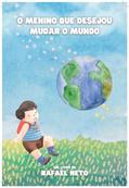 Ler O MENINO QUE DESEJOU MUDAR O MUNDO, do autor RAFAEL NETO