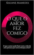Ler O que o amor fez comigo: O que o amor pode fazer com a vida de uma pessoa que nunca desejou amar?, do autor Kauane Mamedes Ler O que o amor fez comigo: O que o amor pode fazer com a vida de uma pessoa que nunca desejou amar?, do autor Kauane Mamedes