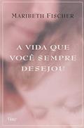 Ler A Vida Que Você Sempre Desejou, do autor Fischer