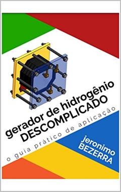 GERADOR DE HIDROGÊNIO DESCOMPLICADO (PODER DO HIDROGENIO Livro 1), do autor JERONIMO BEZERRA