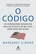 Ler O Código: As Verdadeiras Origens do Vale do Silício e o Big Tech, Para Além de Mitos, do autor Margaret O´Mara