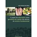 Ler O papel da educação como geradora de saúde nos alunos do ensino fundamental, do autor Luis Antonio da Silva Ler O papel da educação como geradora de saúde nos alunos do ensino fundamental, do autor Luis Antonio da Silva