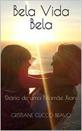 Ler Bela Vida Bela: Diário de uma Mamãe Xiani, do autor Cristiane Cucco Bravo Ler Bela Vida Bela: Diário de uma Mamãe Xiani, do autor Cristiane Cucco Bravo