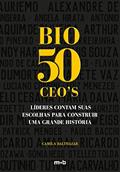 Ler Bio 50 CEO's. Líderes Contam Suas Escolhas Para Construir Uma Grande História, do autor Camila Balthazar