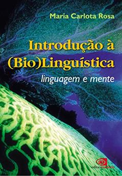 Introdução à (bio)linguística: Linguagem e Mente, do autor Maria Carlota Rosa