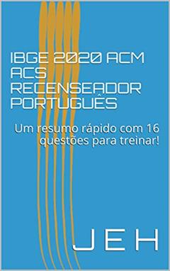 IBGE 2021 ACM ACS RECENSEADOR PORTUGUÊS: Um resumo rápido com 16 questões para treinar!, do autor J E H