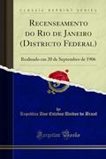 Ler Recenseamento do Rio de Janeiro (Districto Federal): Realisado em 20 de Septembro de 1906 (Classic Reprint), do autor Republica Dos Estados Unidos do Brazil Ler Recenseamento do Rio de Janeiro (Districto Federal): Realisado em 20 de Septembro de 1906 (Classic Reprint), do autor Republica Dos Estados Unidos do Brazil