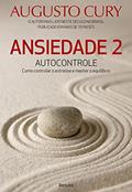 Ler Ansiedade 2: Autocontrole. Como Controlar o Estresse e Manter o Equilíbrio, do autor Augusto Cury Ler Ansiedade 2: Autocontrole. Como Controlar o Estresse e Manter o Equilíbrio, do autor Augusto Cury