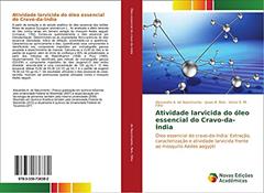 Atividade larvicida do óleo essencial do Cravo-da-Índia: Óleo essencial do cravo-da-índia: Extração, caracterização e atividade larvicida frente ao mosquito Aedes aegypti, do autor Alexandre A. do Nascimento; Jonas B. Reis; Victor E. M. Filho