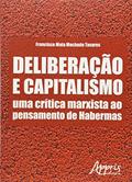 Ler Deliberação e capitalismo: uma crítica marxista ao pensamento de habermas, do autor Francisco Mata Machado Tavares