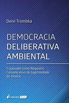 Democracia Deliberativa Ambiental. 2018, do autor Deivi Trombka