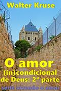 Ler O amor (in)condicional de Deus: segunda parte (vivendo o amor Livro 2), do autor Walter Kruse