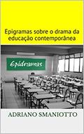 Ler Epidramas: Epigramas sobre o drama da educação contemporânea, do autor Adriano Smaniotto