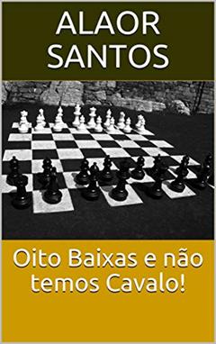 Oito Baixas e não temos Cavalo!, do autor Alaor Santos