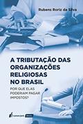 Ler Tributação Das Organizações Religiosas No Brasil, A - 2021, do autor Rubens Ririz Da Silva Ler Tributação Das Organizações Religiosas No Brasil, A - 2021, do autor Rubens Ririz Da Silva