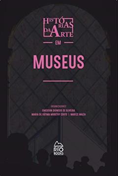 Histórias da Arte e Exposições. Exposição de Arte e Suas Histórias, do autor Marize Malta; emerson Dionisio De Oliveira; maria De Fátima Morethy Couto