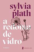 Ler A redoma de vidro: Nova edição, do autor Sylvia Plath