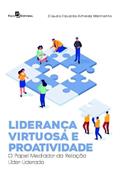 Ler Liderança Virtuosa e Proatividade: o Papel Mediador da Relação Líder-liderado, do autor Claudio Eduardo Almeida Mannarino