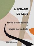 Ler Teoria do medalhão | Elogio da vaidade (Minutos de literatura), do autor Machado de Assis Ler Teoria do medalhão | Elogio da vaidade (Minutos de literatura), do autor Machado de Assis