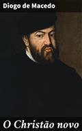 Ler O Christão novo: Romance Historico do Seculo XVI, do autor Diogo de Macedo Ler O Christão novo: Romance Historico do Seculo XVI, do autor Diogo de Macedo