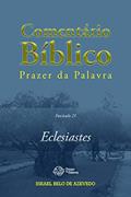 Ler Comentário Bíblico Prazer da Palavra, fascículo 21 - Eclesiastes (Bíblia de Estudo Prazer da Palavra), do autor Israel Belo de Azevedo Ler Comentário Bíblico Prazer da Palavra, fascículo 21 - Eclesiastes (Bíblia de Estudo Prazer da Palavra), do autor Israel Belo de Azevedo