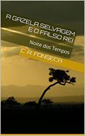 Ler A Gazela Selvagem e o Falso Rei: Noite dos Tempos, do autor C. R. FONSECA Ler A Gazela Selvagem e o Falso Rei: Noite dos Tempos, do autor C. R. FONSECA