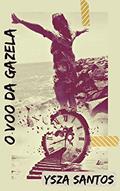 Ler O VOO DA GAZELA, do autor Ysza Santos Ler O VOO DA GAZELA, do autor Ysza Santos