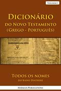 Ler Dicionário do Novo Testamento (Grego - Português), Volumem I: Todos os nomes do Kaine Diatheke (Línguas da Bíblia e do Alcorão Livro 12), do autor Andalus Publications (Português) Ler Dicionário do Novo Testamento (Grego - Português), Volumem I: Todos os nomes do Kaine Diatheke (Línguas da Bíblia e do Alcorão Livro 12), do autor Andalus Publications (Português)