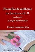Ler Biografias de mulheres da Escritura vol. II (traduzido): Novo Testamento (Estudos Bíblicos Clássicos), do autor Francis Augustus Cox Ler Biografias de mulheres da Escritura vol. II (traduzido): Novo Testamento (Estudos Bíblicos Clássicos), do autor Francis Augustus Cox