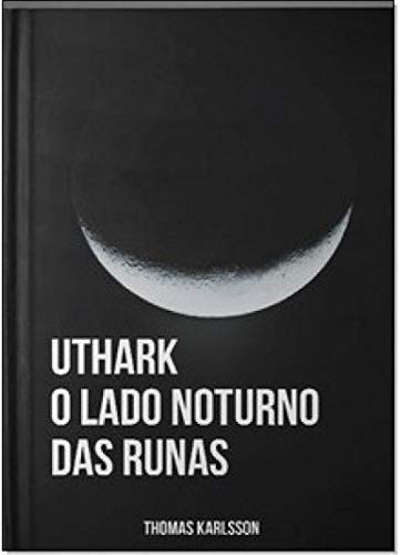 Ler Uthark: O Lado Noturno das Runas, do autor Thomas Karlsson Ler Uthark: O Lado Noturno das Runas, do autor Thomas Karlsson