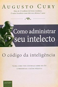 Como Administrar Seu Intelecto, do autor Augusto Cury