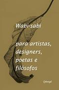 Ler Wabi-Sabi para artistas, designers, poetas e filósofos, do autor Leonard Koren Ler Wabi-Sabi para artistas, designers, poetas e filósofos, do autor Leonard Koren