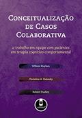 Ler Conceitualização de Casos Colaborativa: O Trabalho em Equipe com Pacientes em Terapia Cognitivo-Comportamental, do autor Willem Kuyken; Christine A. Padesky; Robert Dudley