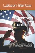Ler ESCRITÓRIO DE UFÓLOGO: COMO GANHA DINHEIRO SERVIÇOS E PRODUTOS (LAÍLSON SANTOS, LIVROS E CURSOS) (Portuguese Edition), do autor Laílson Santos Ler ESCRITÓRIO DE UFÓLOGO: COMO GANHA DINHEIRO SERVIÇOS E PRODUTOS (LAÍLSON SANTOS, LIVROS E CURSOS) (Portuguese Edition), do autor Laílson Santos