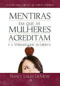 Ler Mentiras em que as Mulheres Acreditam e a Verdade que as Liberta, do autor Nancy Leigh DeMoss Ler Mentiras em que as Mulheres Acreditam e a Verdade que as Liberta, do autor Nancy Leigh DeMoss