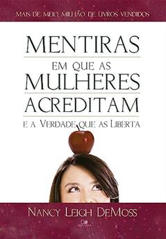 Mentiras em que as Mulheres Acreditam e a Verdade que as Liberta, do autor Nancy Leigh DeMoss