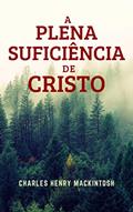 Ler A Plena Suficiência de Cristo (Traduzido): Espiritualidade Cristã, do autor Charles Henry Mackintosh