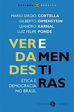 Verdades e mentiras: Ética e democracia no Brasil, do autor Mario Sergio Cortella; Gilberto Dimenstein; Leandro Karnal; Luiz Felipe Pondé