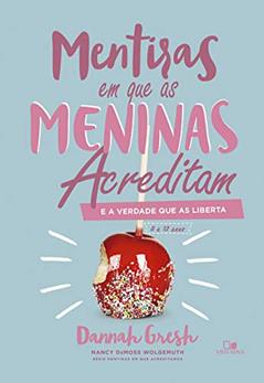 Mentiras em que as Meninas Acreditam e a Verdade que as Liberta, do autor Dannah Gresh