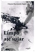 Ler Limpo até sujar, do autor Clayton Raymundo Oppitz Ler Limpo até sujar, do autor Clayton Raymundo Oppitz
