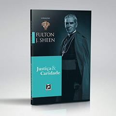 Fulton J. Sheen - Justiça E Caridade, do autor Fulton Sheen
