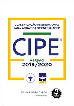 Classificação Internacional para a Prática de Enfermagem CIPE®: Versão 2019-2020, do autor Maria Cristiane Barbosa Galvão; Maria Miriam Lima da Nóbrega; Marcia Regina Cubas; Telma Ribeiro Garcia