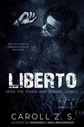 Ler Liberto (The Tough and Strong Livro 2), do autor Caroll Z. S. Ler Liberto (The Tough and Strong Livro 2), do autor Caroll Z. S.