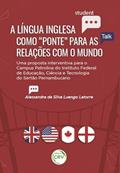 Ler A língua inglesa como "ponte" para as relações com o mundo: Uma proposta interventiva para o campus Petrolina do Instituto Federal do sertão pernambucano, do autor Alessandra da Silva Luengo Latorre Ler A língua inglesa como "ponte" para as relações com o mundo: Uma proposta interventiva para o campus Petrolina do Instituto Federal do sertão pernambucano, do autor Alessandra da Silva Luengo Latorre