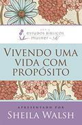 Ler Vivendo Uma Vida Com Propósito, do autor Sheila Walsh