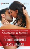 Ler Chantagem & Segredo (Harlequin Coleção Maridos Bilionários Livro 1), do autor Lynne Graham; Carole Mortimer