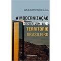 Ler A Modernização Distópica Do Território Brasileiro, do autor Carlos Alberto Franco Da Silva Ler A Modernização Distópica Do Território Brasileiro, do autor Carlos Alberto Franco Da Silva